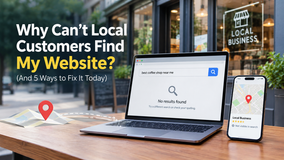 Why Can’t Local Customers Find My Website? (And 5 Ways to Fix It Today)